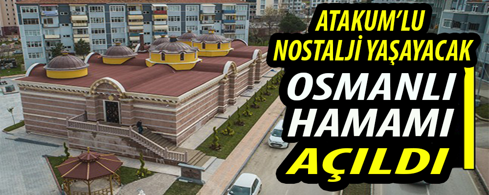 Atakum’da Osmanlı Hamamı Nostalji Yaşatacak