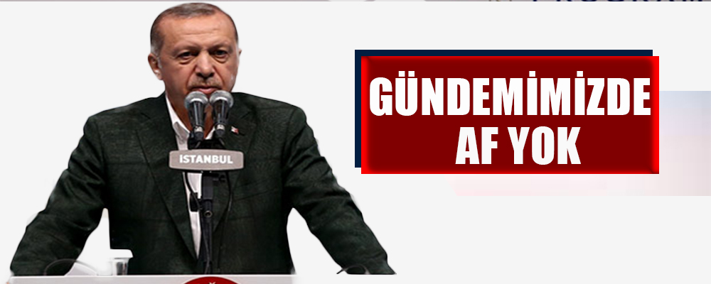 Erdoğan:’Af Yok’