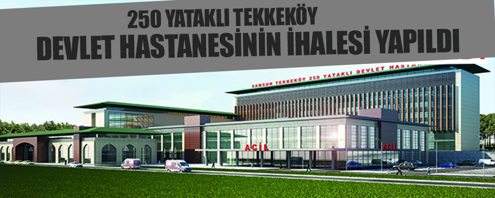 Tekkeköy Devlet Hastanesi’nin İhalesi Yapıldı.
