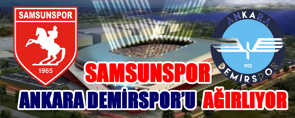 Samsunspor bugün Ankara Demirspor ile sahasında karşılaşacak.