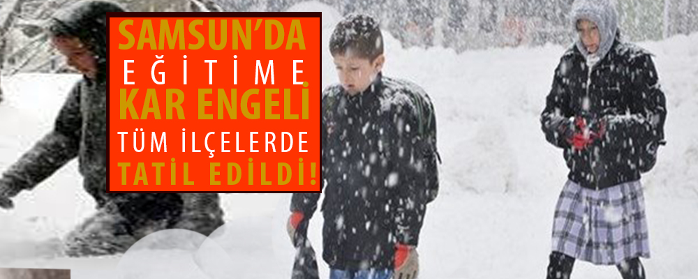 Samsun’da kar Eğitimi Vurdu!