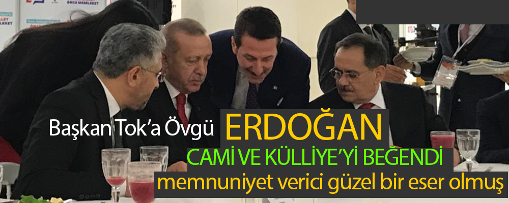 Cumhurbaşkanı Erdoğan’dan Başkan Tok’a övgü ‘Cami Külliye Çok Güzel Olmuş’