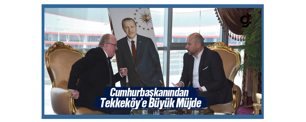 Erdoğan’ın Tekkeköy’e Müjdesi Heyacan Yarattı