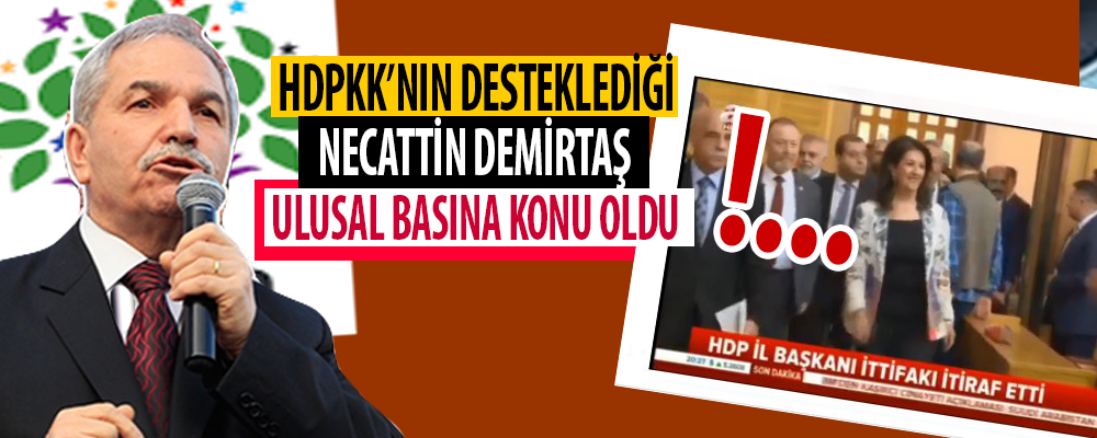 HDP’nin Desteklediği Necaatti Demirtaş açıklaması Ulusal Medyada Geniş yer buldu.