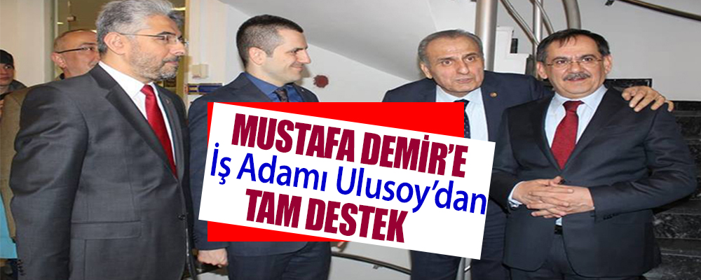 Samsun’un ünlü iş adamından  Mustafa Demir’e tam destek