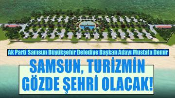 Demir’in Samsun’a Hayat Verecek Turizm Projeleri