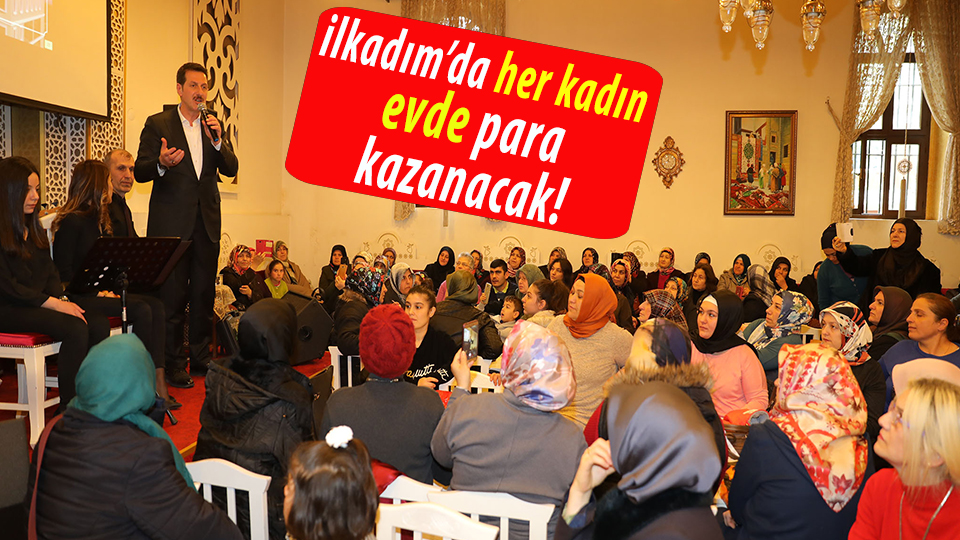 Erdoğan Tok: “İlkadım’da Her Ev Bir Fabrikaya Dönüşecek”