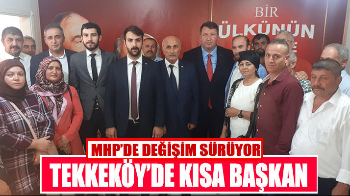 Tekkeköy’de MHP’ye Kısa Başkan Atandı
