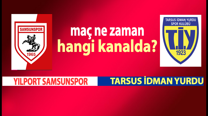 Samsunspor- Tarsus İdman Yurdu Canlı Hangi Kanalda!