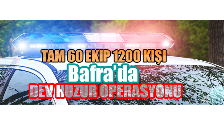 Bafra’da Huzur Operasyon!
