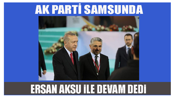 Ak Parti Samsun’da Aksu Yeniden Başkan