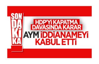 ve HDP İDDİANAMESİ KABUL EDİLDİ