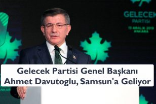 Gelecek Partisi Genel Başkanı Ahmet Davutoğlu, Samsun’a Geliyor