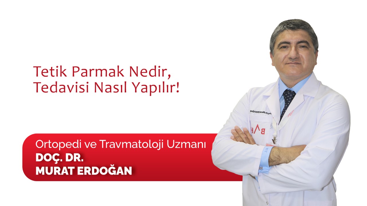 Dr. Murat Erdoğan ‘Tetik’ Parmak Nedir, Tedavisi Nasıl Yapılır!