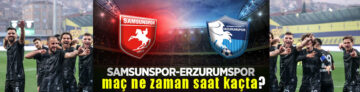 Samsunspor – Erzurumspor maçı ne zaman