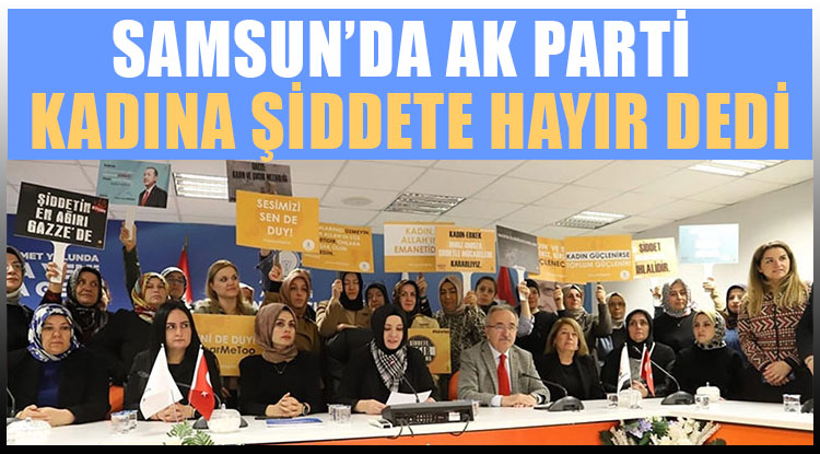 Samsun’da AK Parti ‘Kadına Şiddete Hayır’ dedi