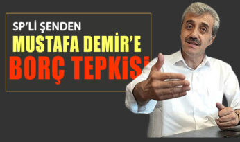 SP’li Şen’den Mustafa Demir’e ‘borç’ tepkisi