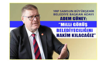 Adem Güney, ‘Milli Görüş’ belediyeciliğini Samsun’da hakim kılmak için göreve talip olduklarını ifade etti.