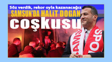 AK Parti Samsun Büyükşehir Belediye Başkan adayı Doğan: ‘ Samsun’u Hep birlikte yöneteceğiz’